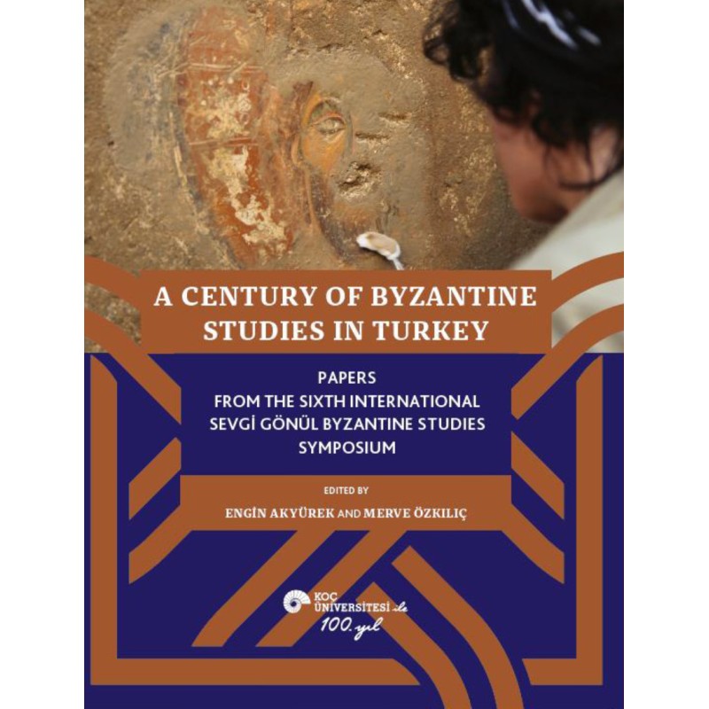 A Century of Byzantine Studies in Turkey A Century of Byzantine Studies in Turkey