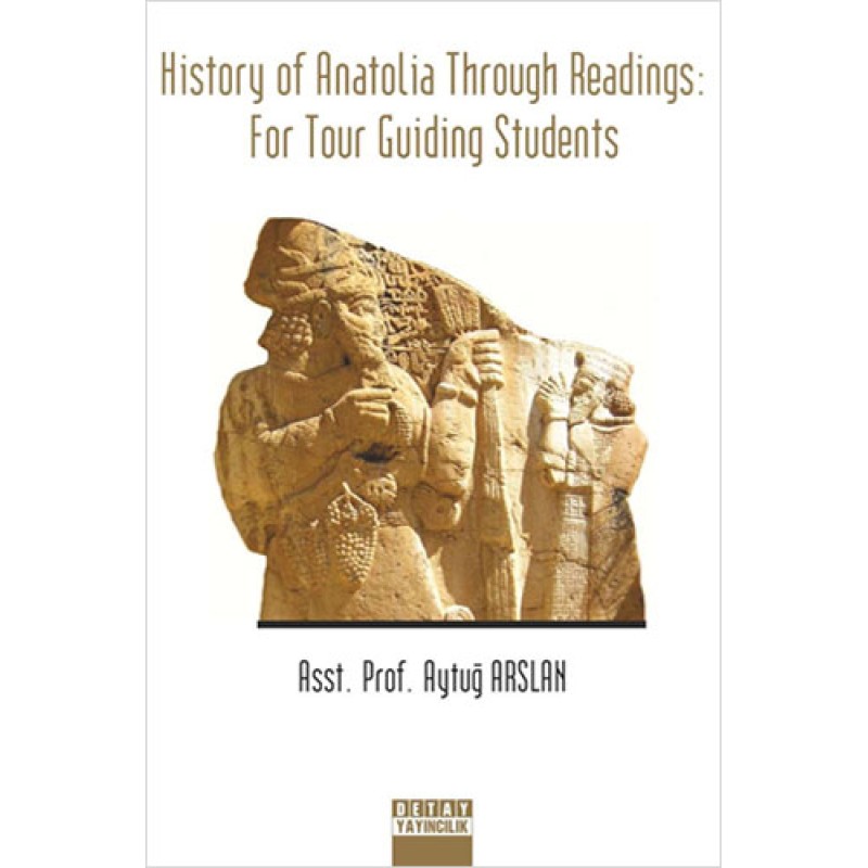 History of Anatolia Through Readings: For Tour Guiding Students History of Anatolia Through Readings: For Tour Guiding Students