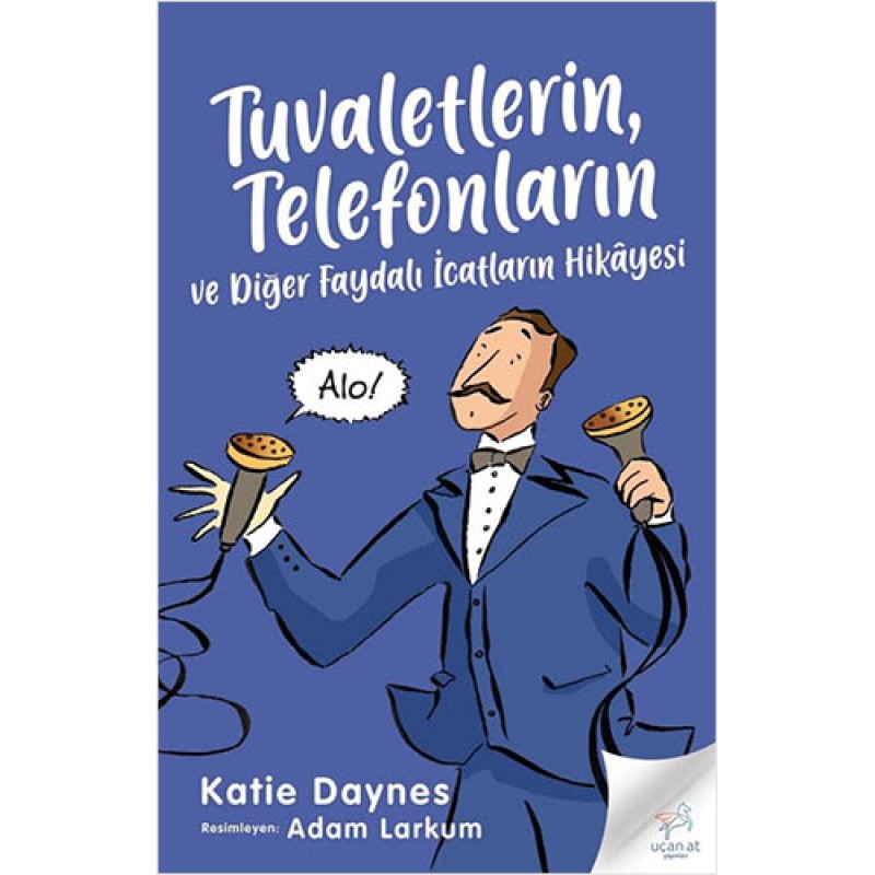 Tuvaletlerin, Telefonların Ve Diğer Faydalı İcatların Hikâyesi Tuvaletlerin, Telefonların Ve Diğer Faydalı İcatların Hikâyesi