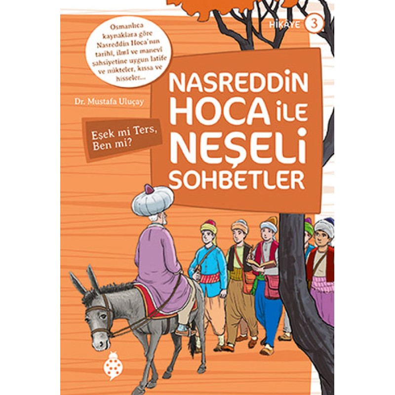 Nasreddin Hoca ile Neşeli Sohbetler 3: Eşek mi Ters, Ben mi? Nasreddin Hoca ile Neşeli Sohbetler 3: Eşek mi Ters, Ben mi?
