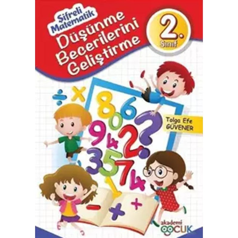 Şifreli Matematik - Düşünme Becerilerini Geliştirme 2. Sınıf Şifreli Matematik - Düşünme Becerilerini Geliştirme 2. Sınıf