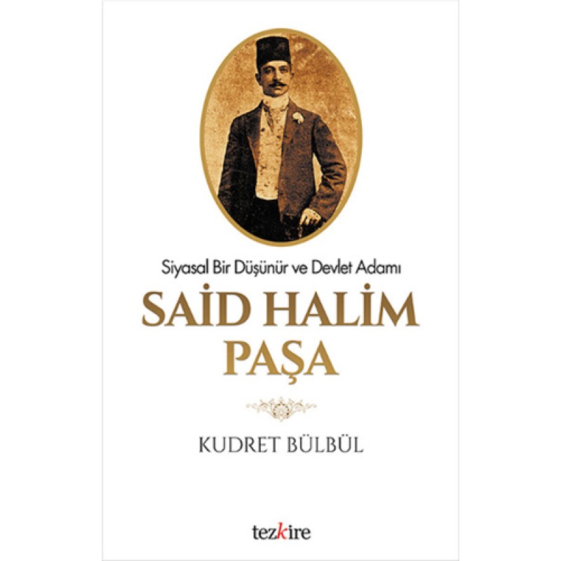 Siyasal Bir Düşünür ve Devlet Adamı Said Halim Paşa Siyasal Bir Düşünür ve Devlet Adamı Said Halim Paşa