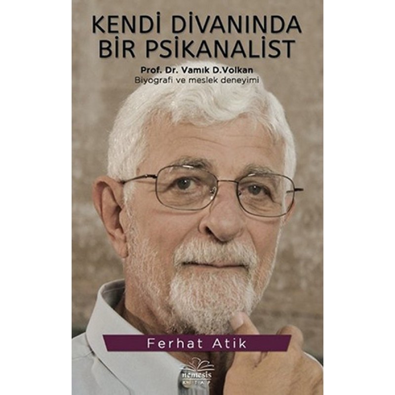 Kendi Divanında Bir Psikanalist Prof. Dr. Vamık D. Volkan Kendi Divanında Bir Psikanalist Prof. Dr. Vamık D. Volkan