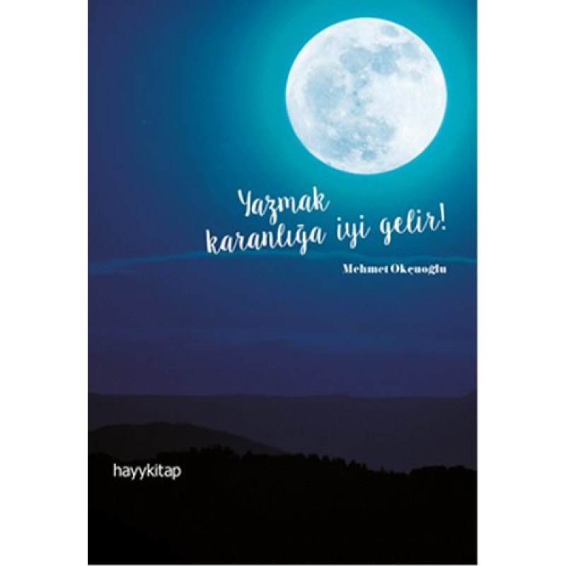 Yazmak Karanlığa İyi Gelir Yazmak Karanlığa İyi Gelir