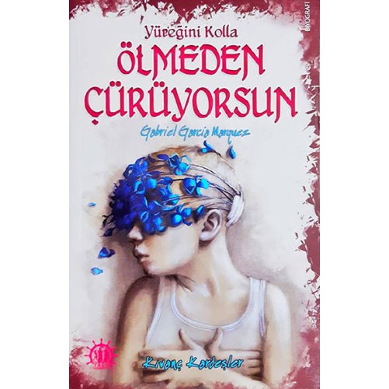 Yüreğini Kolla Ölmeden Çürüyorsun : Gabriel Garcia Marquez