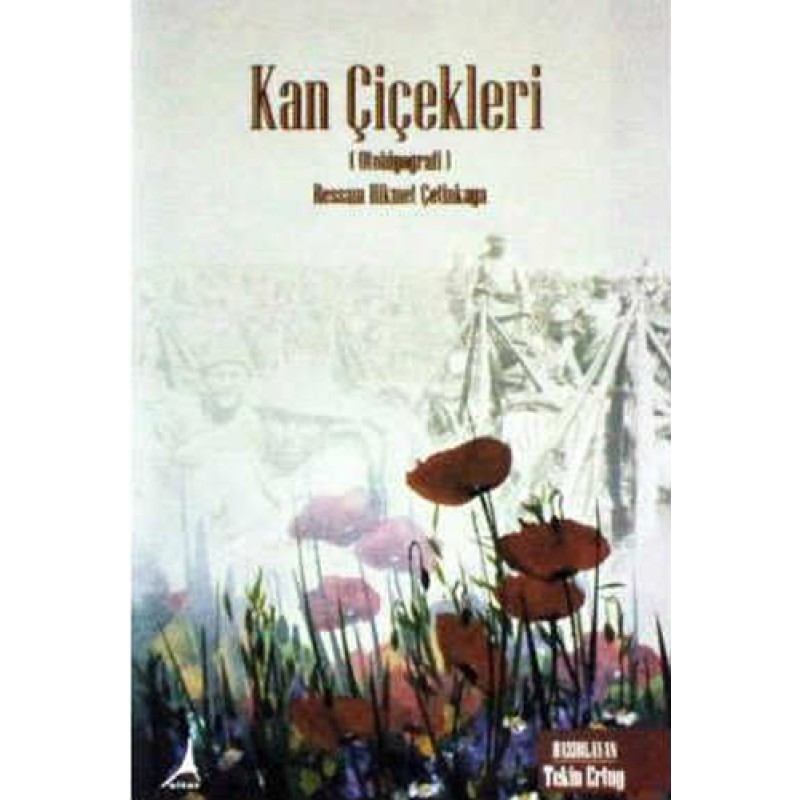 Kan Çiçekleri (Otobiyografi) - Ressam Hikmet Çetinkaya Kan Çiçekleri (Otobiyografi) - Ressam Hikmet Çetinkaya