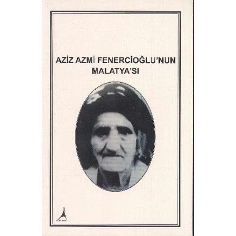 Aziz Azmi Fenercioğlu'nun Malatya'sı Aziz Azmi Fenercioğlu'nun Malatya'sı
