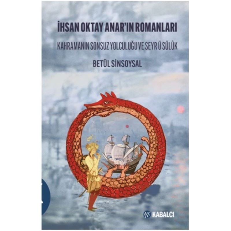 İhsan Oktay Anar'ın Romanları - Kahramanın Sonsuz Yolculuğu ve Seyrü Sülûk İhsan Oktay Anar'ın Romanları - Kahramanın Sonsuz Yolculuğu ve Seyrü Sülûk