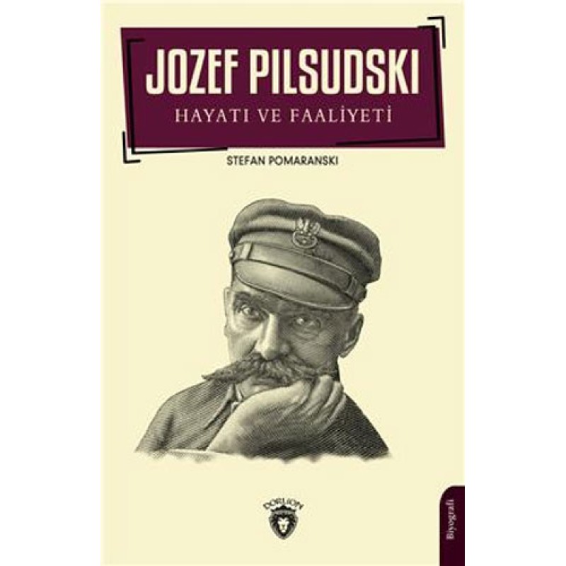 Jozef Pilsudski - Hayatı ve Faaliyeti Jozef Pilsudski - Hayatı ve Faaliyeti