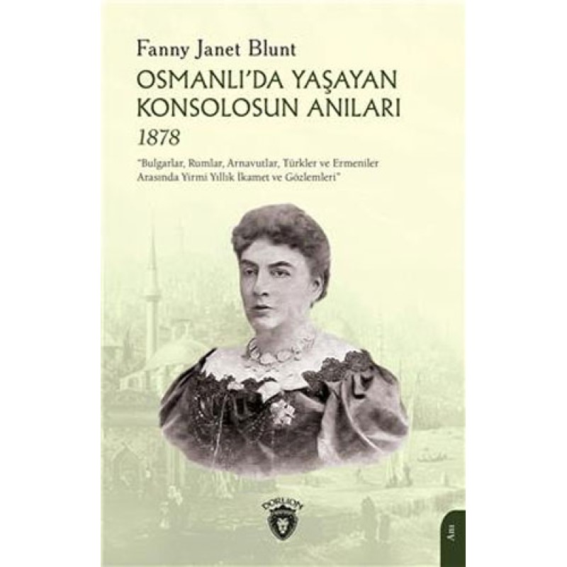 Osmanlı'da Yaşayan Konsolosun Anıları 1878 Osmanlı'da Yaşayan Konsolosun Anıları 1878