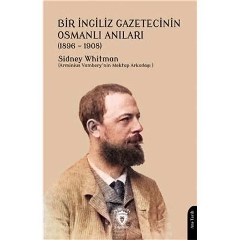 Bir İngiliz Gazetecinin Osmanlı Anıları ( 1896-1908 ) Bir İngiliz Gazetecinin Osmanlı Anıları ( 1896-1908 )