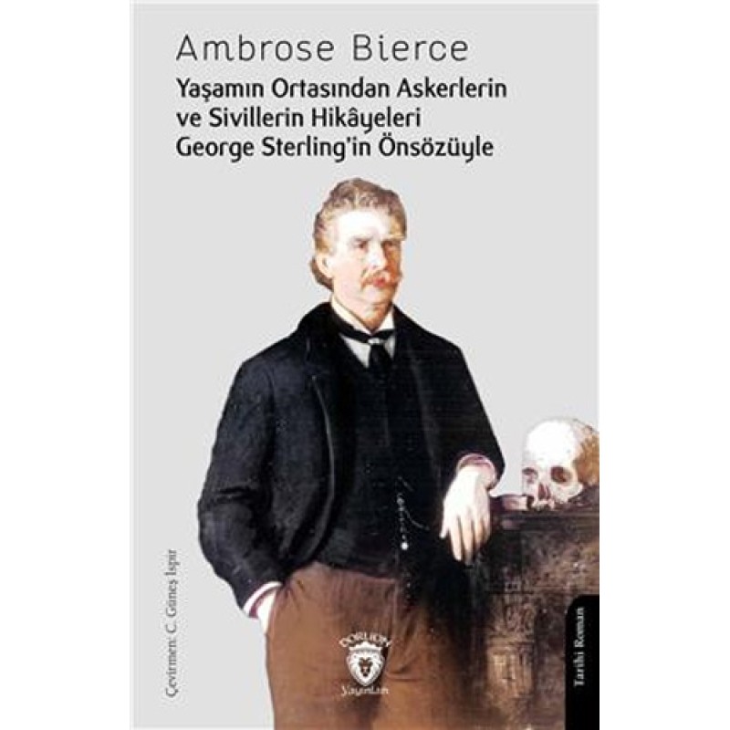Yaşamın Ortasından Askerlerin ve Sivillerin Hikayeleri George Sterlingin Önsözüyle Yaşamın Ortasından Askerlerin ve Sivillerin Hikayeleri George Sterlingin Önsözüyle