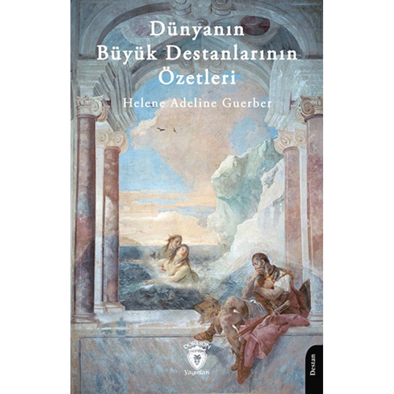 Dünyanın Büyük Destanlarının Özetleri Dünyanın Büyük Destanlarının Özetleri