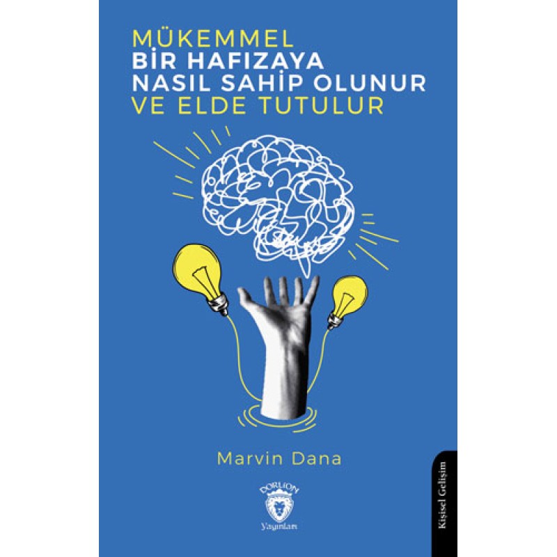 Mükemmel Bir Hafızaya Nasıl Sahip Olunur ve Elde Tutulur Mükemmel Bir Hafızaya Nasıl Sahip Olunur ve Elde Tutulur