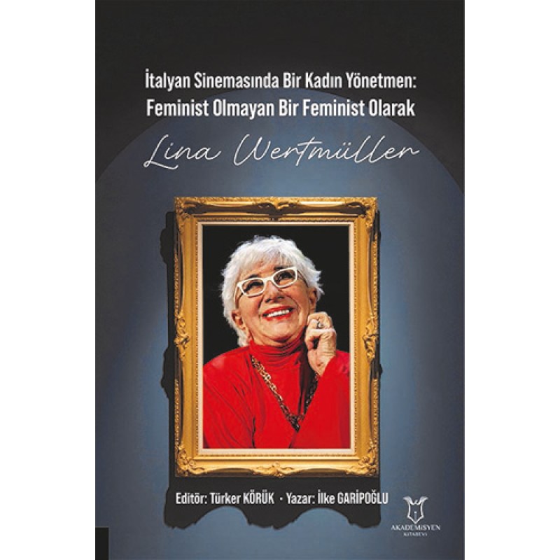 İtalyan Sinemasında Bir Kadın Yönetmen - Feminist Olmayan Bir Feminist Olarak Lina Wertmüller İtalyan Sinemasında Bir Kadın Yönetmen - Feminist Olmayan Bir Feminist Olarak Lina Wertmüller