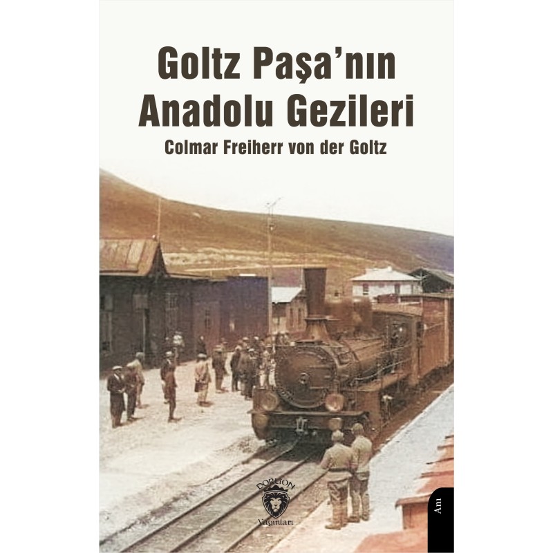 Goltz Paşa’nın Anadolu Gezileri Goltz Paşa’nın Anadolu Gezileri