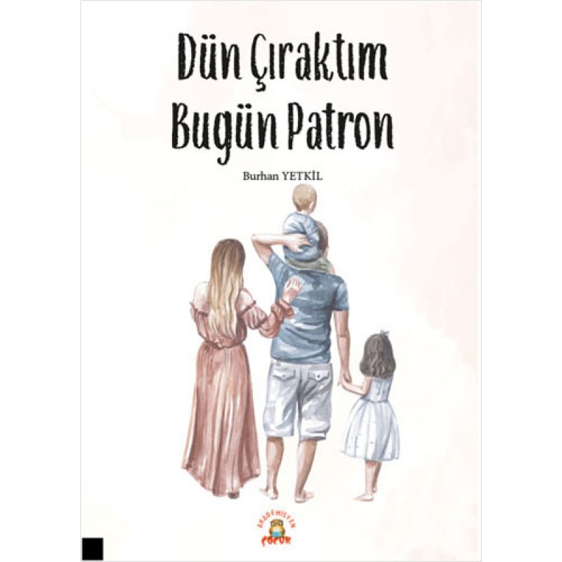 Dün Çıraktım Bugün Patron Dün Çıraktım Bugün Patron