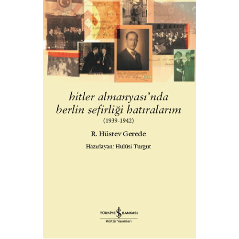 Hitler Almanyası’nda Berlin Sefirliği Hatıralarım (1939-1942) Hitler Almanyası’nda Berlin Sefirliği Hatıralarım (1939-1942)