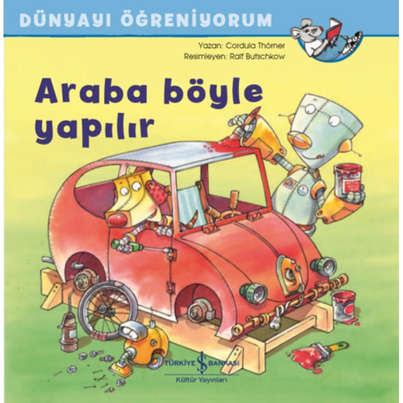 Dünyayı Öğreniyorum - Araba Böyle Yapılır Dünyayı Öğreniyorum - Araba Böyle Yapılır