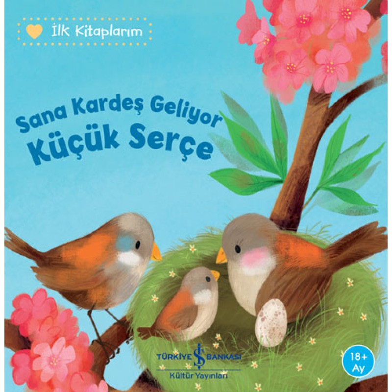 İlk Kitaplarım - Sana Kardeş Geliyor Küçük Serçe İlk Kitaplarım - Sana Kardeş Geliyor Küçük Serçe