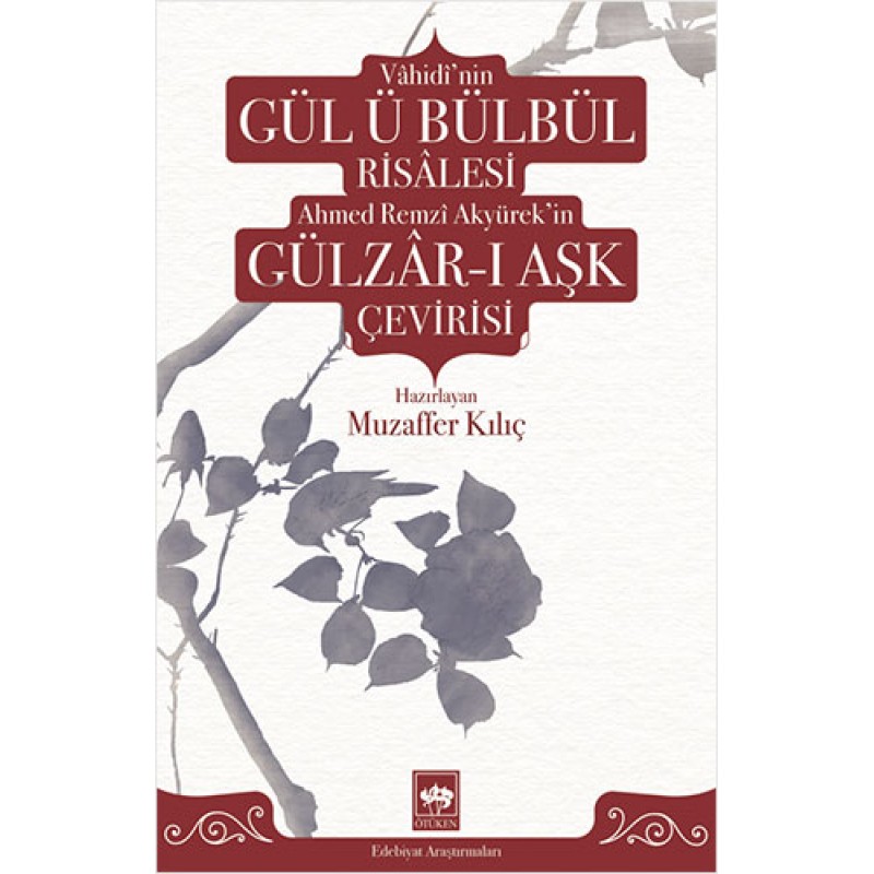 Vahidi'nin Gül-ü Bülbül Risalesi ve Ahmed Remzi Akyürek'in Gülzar-ı Aşk Çevirisi Vahidi'nin Gül-ü Bülbül Risalesi ve Ahmed Remzi Akyürek'in Gülzar-ı Aşk Çevirisi