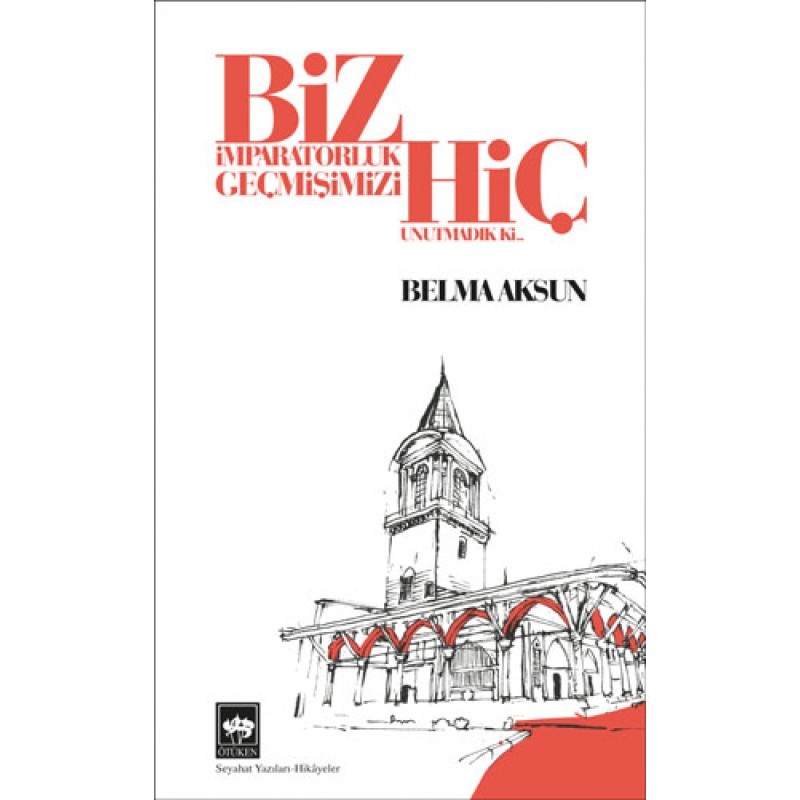 Biz İmparatorluk Geçmişimizi Hiç Unutmadık Ki Biz İmparatorluk Geçmişimizi Hiç Unutmadık Ki