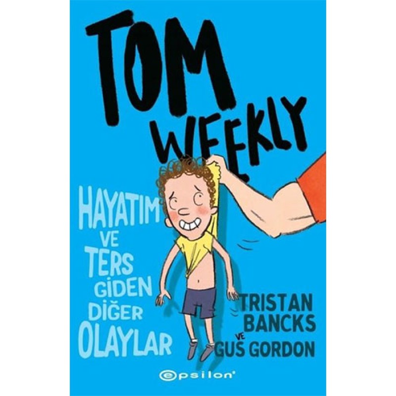Tom Weekly: Hayatım ve Ters Giden Diğer Olaylar Tom Weekly: Hayatım ve Ters Giden Diğer Olaylar