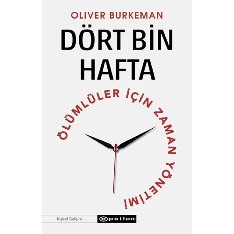 Dört Bin Hafta - Ölümlüler İçin Zaman Yönetimi Dört Bin Hafta - Ölümlüler İçin Zaman Yönetimi