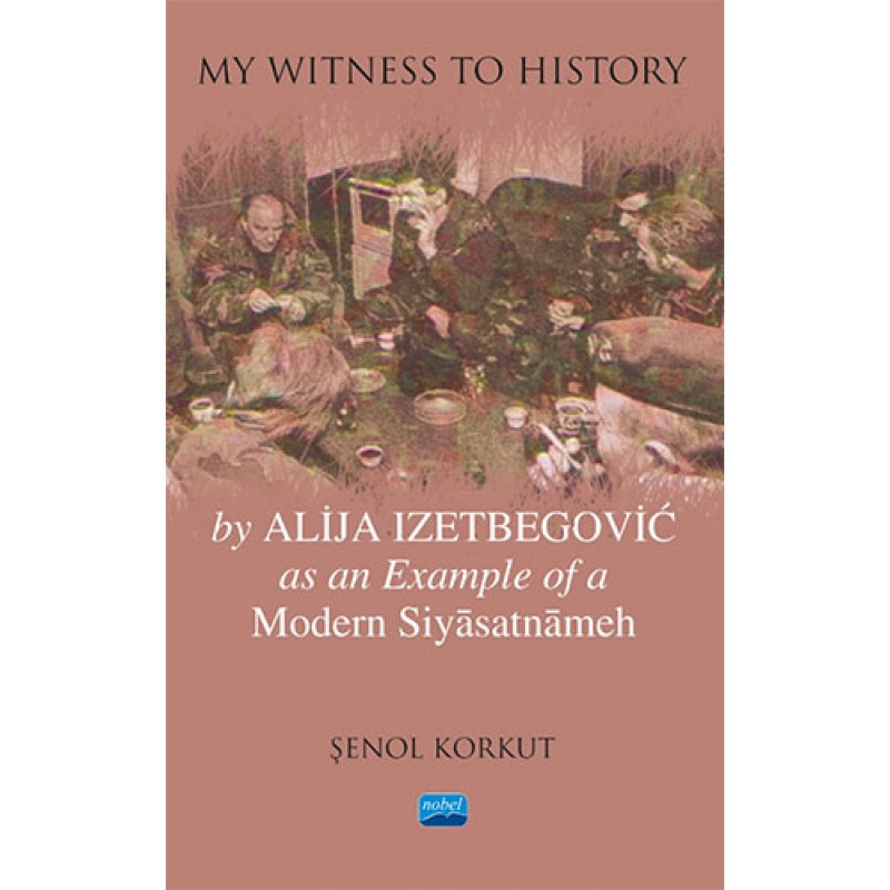 My Witness To History - By Alija Izetbegovic as an Example of a Modern Siyasatnameh