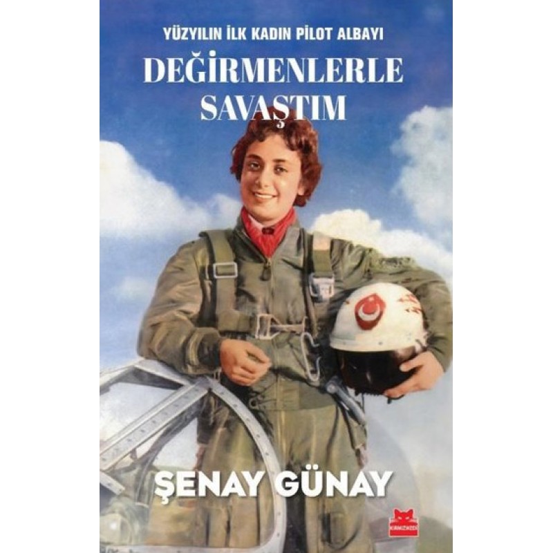 Değirmenlerle Savaştım - Yüzyılın İlk Kadın Pilot Albayı Değirmenlerle Savaştım - Yüzyılın İlk Kadın Pilot Albayı