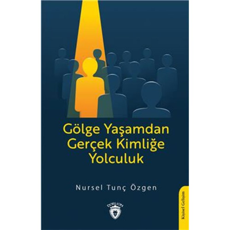 Gölge Yaşamdan Gerçek Kimliğe Yolculuk Gölge Yaşamdan Gerçek Kimliğe Yolculuk