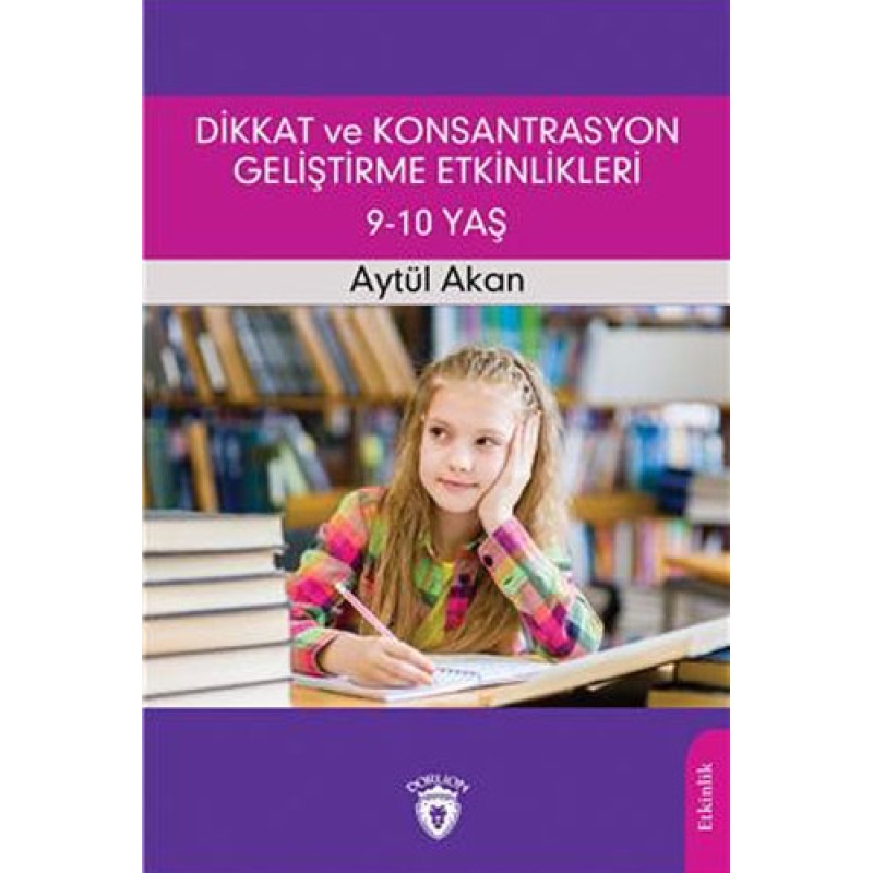 Dikkat ve Konsantrasyon Geliştirme Etkinlikleri / 9-10 Yaş Dikkat ve Konsantrasyon Geliştirme Etkinlikleri / 9-10 Yaş