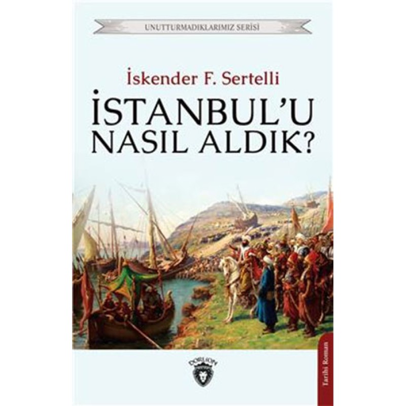 İstanbul'u Nasıl Aldık? İstanbul'u Nasıl Aldık?