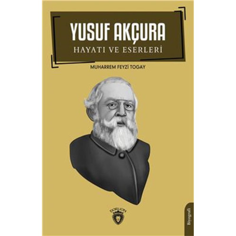 Yusuf Akçura - Hayatı Ve Eserleri Yusuf Akçura - Hayatı Ve Eserleri