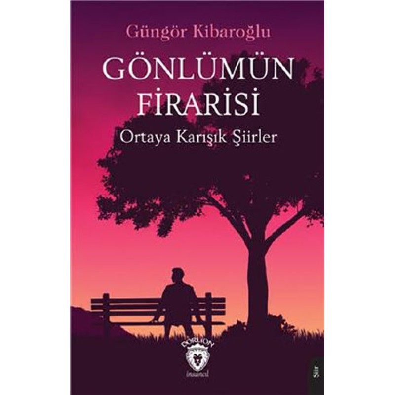 Gönlümün Firarisi - Ortaya Karışık Şiirler Gönlümün Firarisi - Ortaya Karışık Şiirler