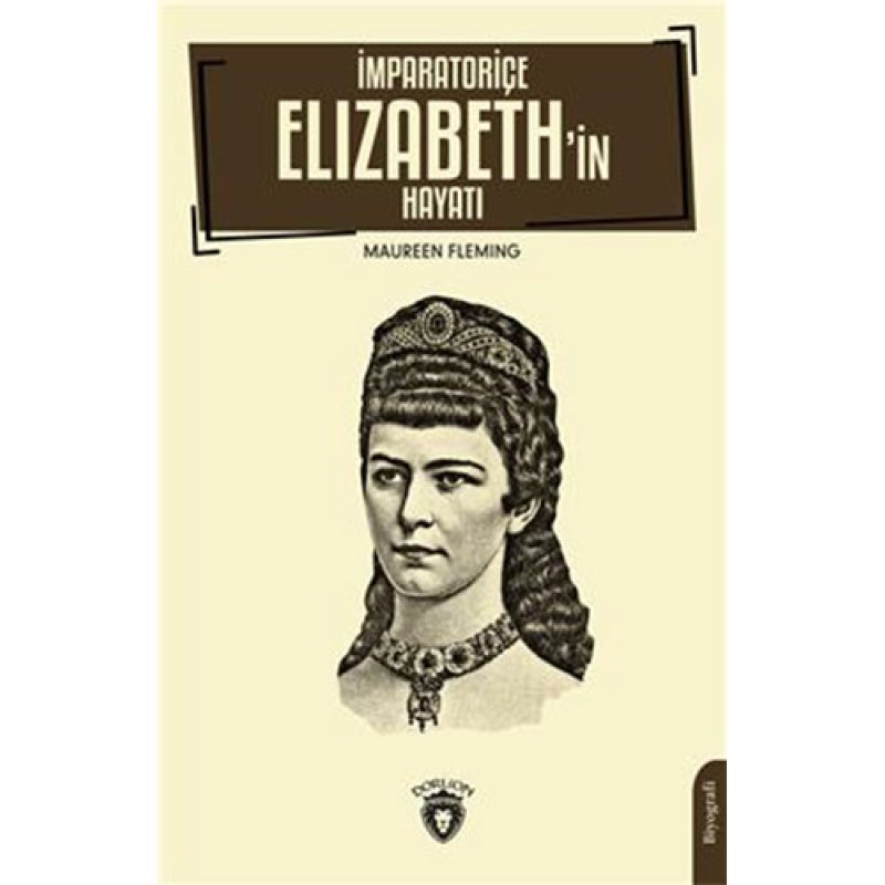 İmparatoriçe Elizabeth’İn Hayatı İmparatoriçe Elizabeth’İn Hayatı