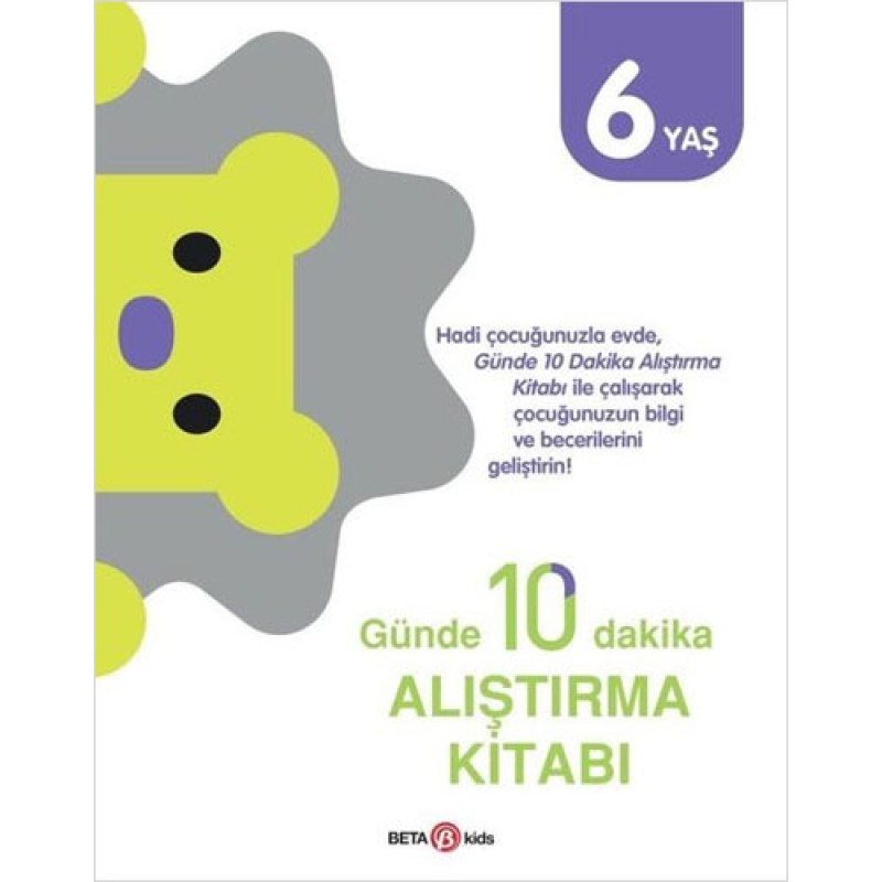 Günde 10 Dakika Alıştırma Kitabı - 6 Yaş Günde 10 Dakika Alıştırma Kitabı - 6 Yaş