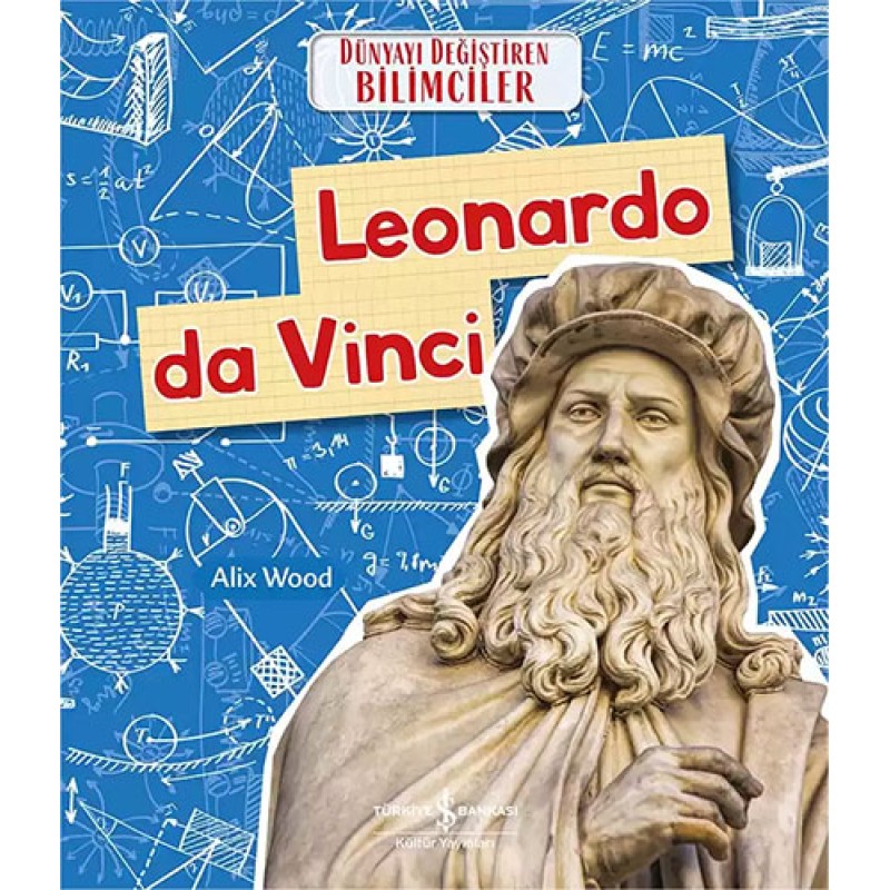 Dünyayı Değiştiren Bilimciler - Leonardo Da Vinci Dünyayı Değiştiren Bilimciler - Leonardo Da Vinci