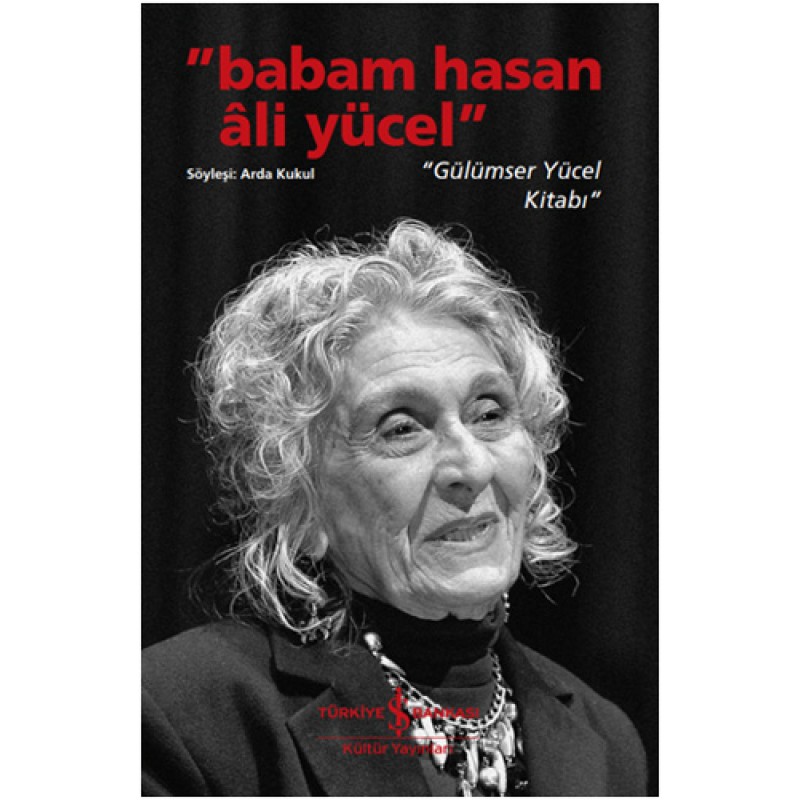 “Babam Hasan Ali Yücel” - “Gülümser Yücel Kitabı” “Babam Hasan Ali Yücel” - “Gülümser Yücel Kitabı”