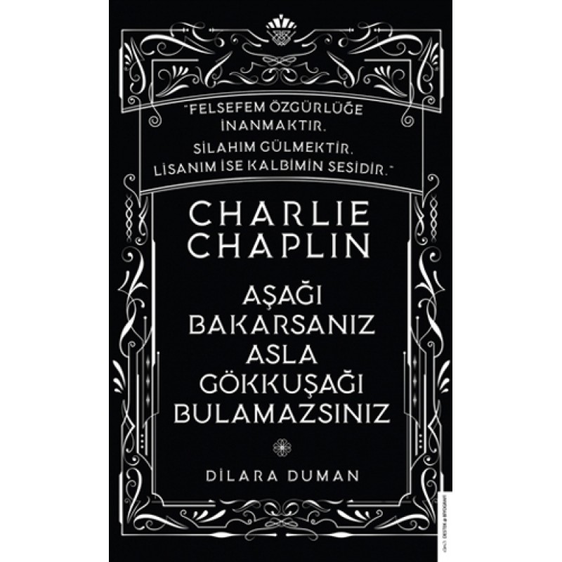 Charlie Chaplin - Aşağı Bakarsanız Asla Gökkuşağı Bulamazsınız Charlie Chaplin - Aşağı Bakarsanız Asla Gökkuşağı Bulamazsınız