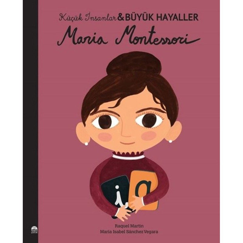 Maria Montessori - Küçük İnsanlar Büyük Hayaller Maria Montessori - Küçük İnsanlar Büyük Hayaller