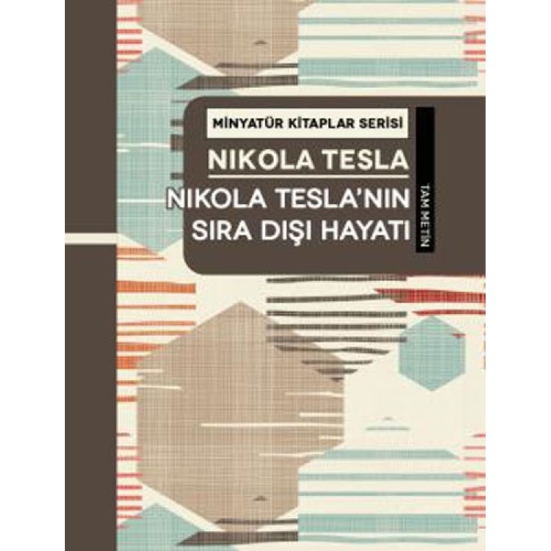Minyatür Kitaplar Serisi - Nikola Tesla'nın Sıra Dışı Hayatı (Ciltli) Minyatür Kitaplar Serisi - Nikola Tesla'nın Sıra Dışı Hayatı (Ciltli)