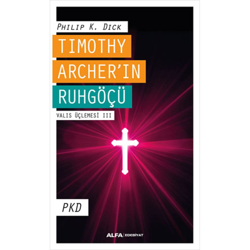 Timothy Archer’ın Ruhgöçü - Valis Üçlemesi III Timothy Archer’ın Ruhgöçü - Valis Üçlemesi III