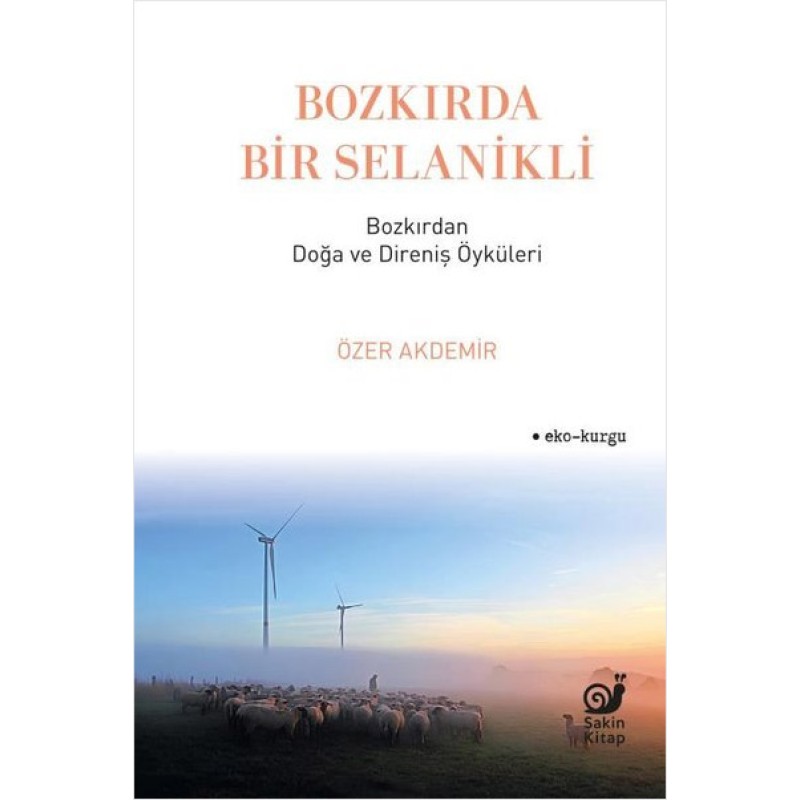 Bozkırda Bir Selanikli - Bozkırdan Doğa ve Direniş Öyküleri Bozkırda Bir Selanikli - Bozkırdan Doğa ve Direniş Öyküleri