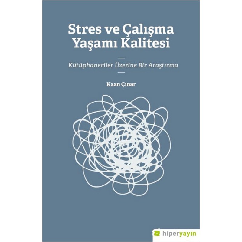 Stres ve Çalışma Yaşamı Kalitesi - Kütüphaneciler Üzerine Bir Araştırma Stres ve Çalışma Yaşamı Kalitesi - Kütüphaneciler Üzerine Bir Araştırma