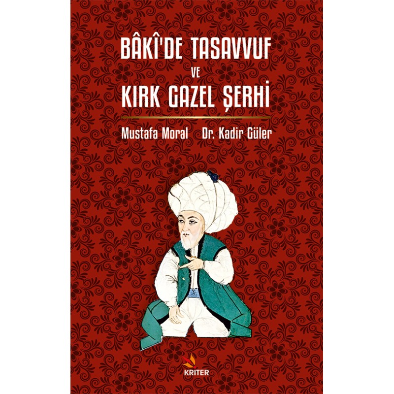 Bâkî’de Tasavvuf ve Kırk Gazel Şerhi Bâkî’de Tasavvuf ve Kırk Gazel Şerhi
