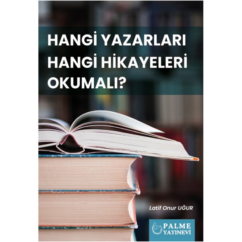 Hangi Yazarları Hangi Hikayeleri Okumalı? Hangi Yazarları Hangi Hikayeleri Okumalı?