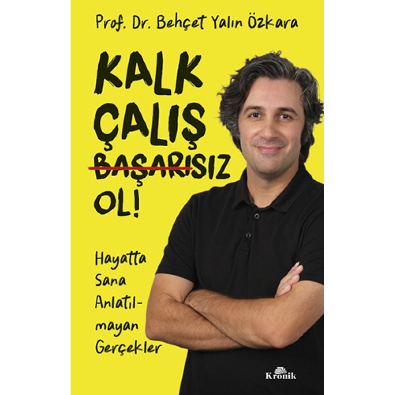 Kalk, Çalış, Başarısız Ol ! Kalk, Çalış, Başarısız Ol !