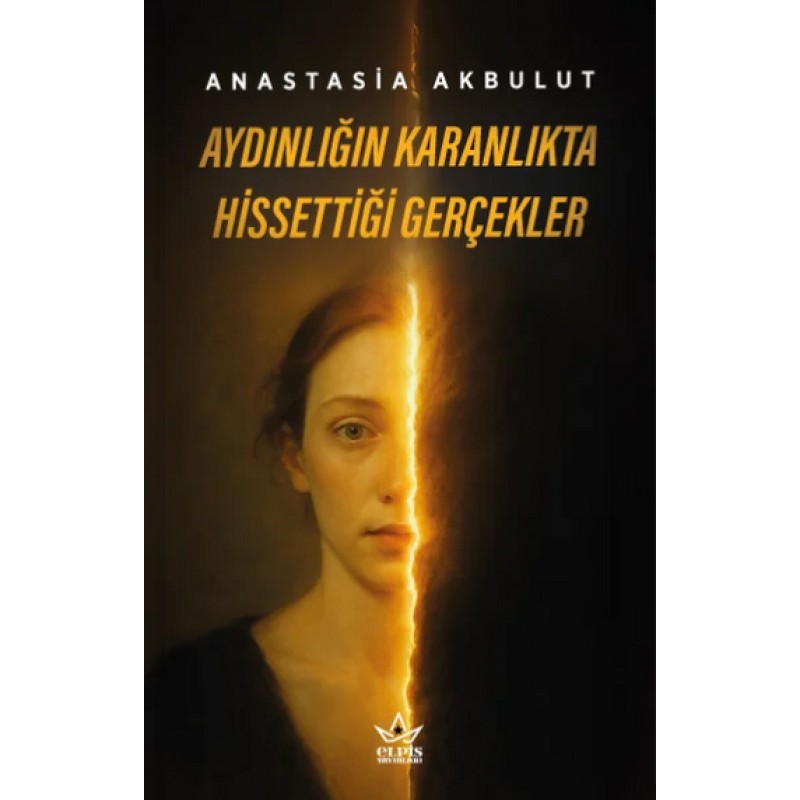 Aydınlığın Karanlıkta Hissettiği Gerçekler Aydınlığın Karanlıkta Hissettiği Gerçekler