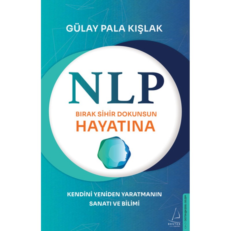 NLP - Bırak Sihir Dokunsun Hayatına - Kendini Yeniden Yaratmanın Sanatı ve Bilimi NLP - Bırak Sihir Dokunsun Hayatına - Kendini Yeniden Yaratmanın Sanatı ve Bilimi